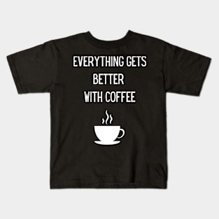 Everything gets better with coffee! Kids T-Shirt